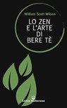 Lo Zen e l'arte di bere tè - William Scott Wilson - 9788827226711