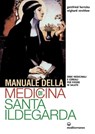 Manuale della medicina di Santa Ildegarda - Gottfried Hertzka ; Wighard Strehlow - 9788827227763