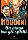 Un mago tra gli spiriti - Harry Houdini - 9788827232828
