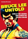 Bruce Lee untold - Lorenzo De Luca - 9788827233269