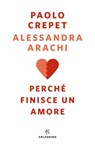 Perché finisce un amore - Paolo Crepet ; Alessandra Arachi - 9788828202530