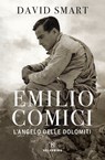 Emilio Comici. L'angelo delle Dolomiti - David Smart - 9788828210603