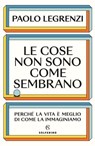 Le cose non sono come sembrano - Paolo Legrenzi - 9788828213611