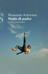 Nudo di padre - Rossano Astremo - 9788828216650