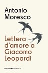 Lettera d'amore a Giacomo Leopardi - Antonio Moresco - 9788828217114