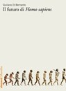 Il futuro di Homo sapiens - Giuliano Di Bernardo - 9788829709014