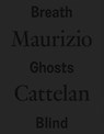 Maurizio Cattelan: Breath Ghosts Blind - Roberta Tenconi ; Vicente Todoli - 9788829711079