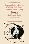 Faust. Dalla leggenda al mito - Eudocia ; Johann Spies ; Christopher "Kit" Marlowe ; Pedro Calderòn de la Barca ; Johann Wolfgang Goethe ; Heinrich Heine ; Paul Valéry - 9788829714353