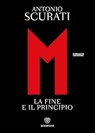 M. La fine e il principo - Antonio Scurati - 9788830106987