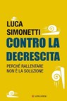 Contro la decrescita - Luca Simonetti - 9788830441897