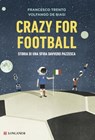 Crazy for football - Francesco Trento ; Volfango De Biasi - 9788830449930
