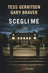 Scegli me - Tess Gerritsen ; Gary Braver - 9788830458307