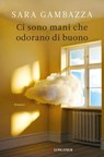 Ci sono mani che odorano di buono - Sara Gambazza - 9788830461086