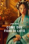 Come due fiori di loto - Jane Yang - 9788830464209