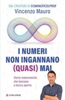 I numeri non ingannano (quasi) mai - Vincenzo Mauro - 9788830464292