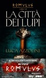 La città dei lupi (Romulus Vol. 3) - Luca Azzolini - 9788830524293