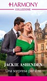 Una sorpresa per il re - Jackie Ashenden - 9788830554610