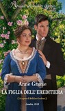 La figlia dell'ereditiera - Anne Gracie - 9788830554764