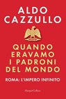 Quando eravamo i padroni del mondo - Aldo Cazzullo - 9788830593220