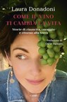 Come il vino ti cambia la vita - Laura Donadoni - 9788830901117