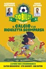 Zio Billy e i suoi amici. Il calcio e la bicicletta scomparsa - Alessandro Costacurta ; Marco Cattaneo - 9788831003018