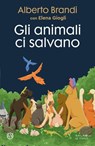 Gli animali ci salvano - Alberto Brandi - 9788831026789