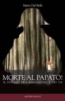 Morte al papato - Mario Dal Bello - 9788831105156