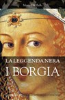 La leggenda nera. I Borgia - Mario Dal Bello - 9788831119801