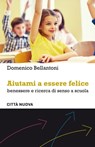 Aiutami a essere felice - Domenico Bellantoni - 9788831121385