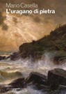 L’uragano di pietra - Mario Casella - 9788831285889