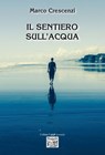 Il sentiero sull'acqua - Marco Crescenzi - 9788831336673