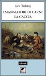 I mangiatori di carne - La caccia - Lev Tolstoj - 9788831384490