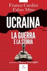 Ucraina. La guerra e la storia - Franco Cardini ; Fabio Mini ; Marco Travaglio - 9788831431866