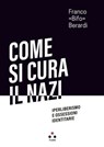 Come si cura il nazi - Franco Berardi - 9788831498562