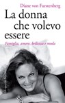 La donna che volevo essere - Diane von Furstenberg - 9788831739955