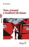 Tute, traumi e traditori di classe - D. Hunter ; Alberto Prunetti - 9788832067774