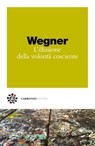 L’illusione della volontà cosciente - Daniel M. Wegner ; Marco Pennisi ; Emanuela Campisi - 9788832278408
