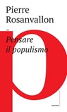 Pensare il populismo - Pierre Rosanvallon - 9788832821901