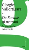 Da Euclide ai neuroni - Giorgio Vallortigara - 9788832822427