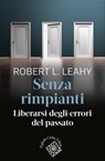 Senza rimpianti - Robert L. Leahy - 9788832855241