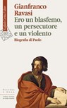 Ero un blasfemo, un persecutore e un violento - Gianfranco Ravasi - 9788832857030