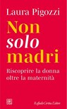 Non solo madri - Laura Pigozzi - 9788832858303