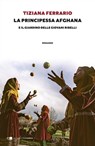 La principessa afghana e il giardino delle giovani ribelli - Tiziana Ferrario - 9788832965285