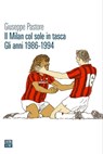 Il Milan col sole in tasca. Gli anni 1986-1994 - Giuseppe Pastore - 9788832972085