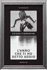 L'anno che ti ho detto addio - Chiara Fiorentini - 9788832974027