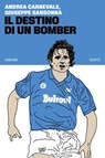 Il destino di un bomber - Andrea Carnevale ; Giuseppe Sansonna - 9788832974263