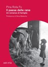 Il paese delle rane - Pina Rota Fo ; Silvia Ballestra - 9788833211237