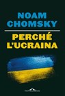 Perché l'Ucraina - Noam Chomsky ; C.J. Polychroniou - 9788833319155