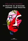 Ritratto di giovane donna con mostri - Pola Oloixarac - 9788833319193