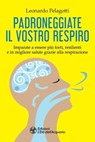 Padroneggiate il vostro respiro - Leonardo Pelagotti - 9788833364490